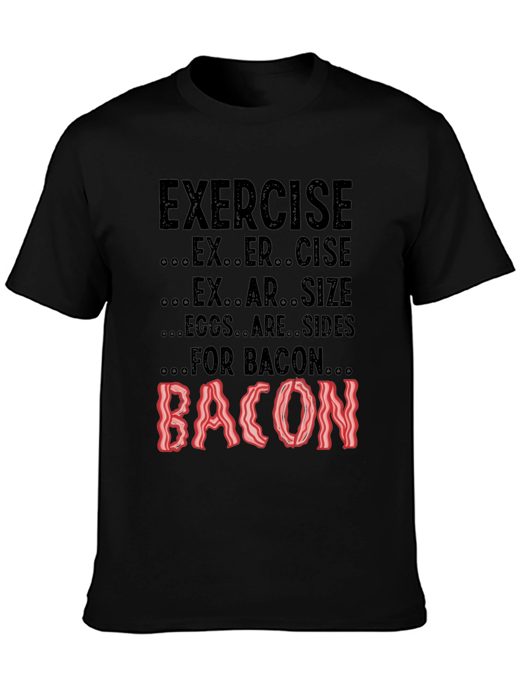 Exercise? Eggs are Sides for Bacon! Black Tee