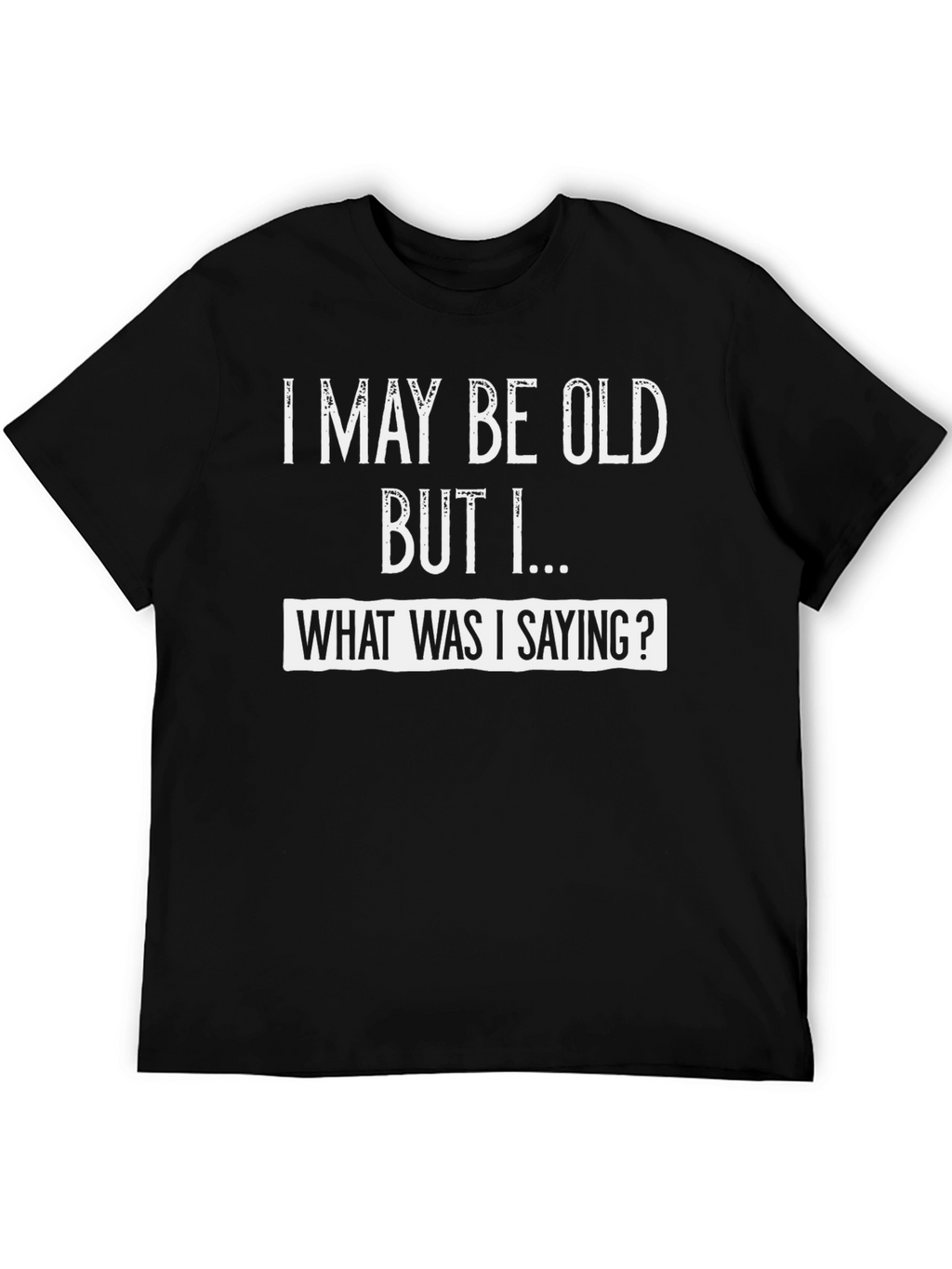 Funny I May Be Old Graphic Tee