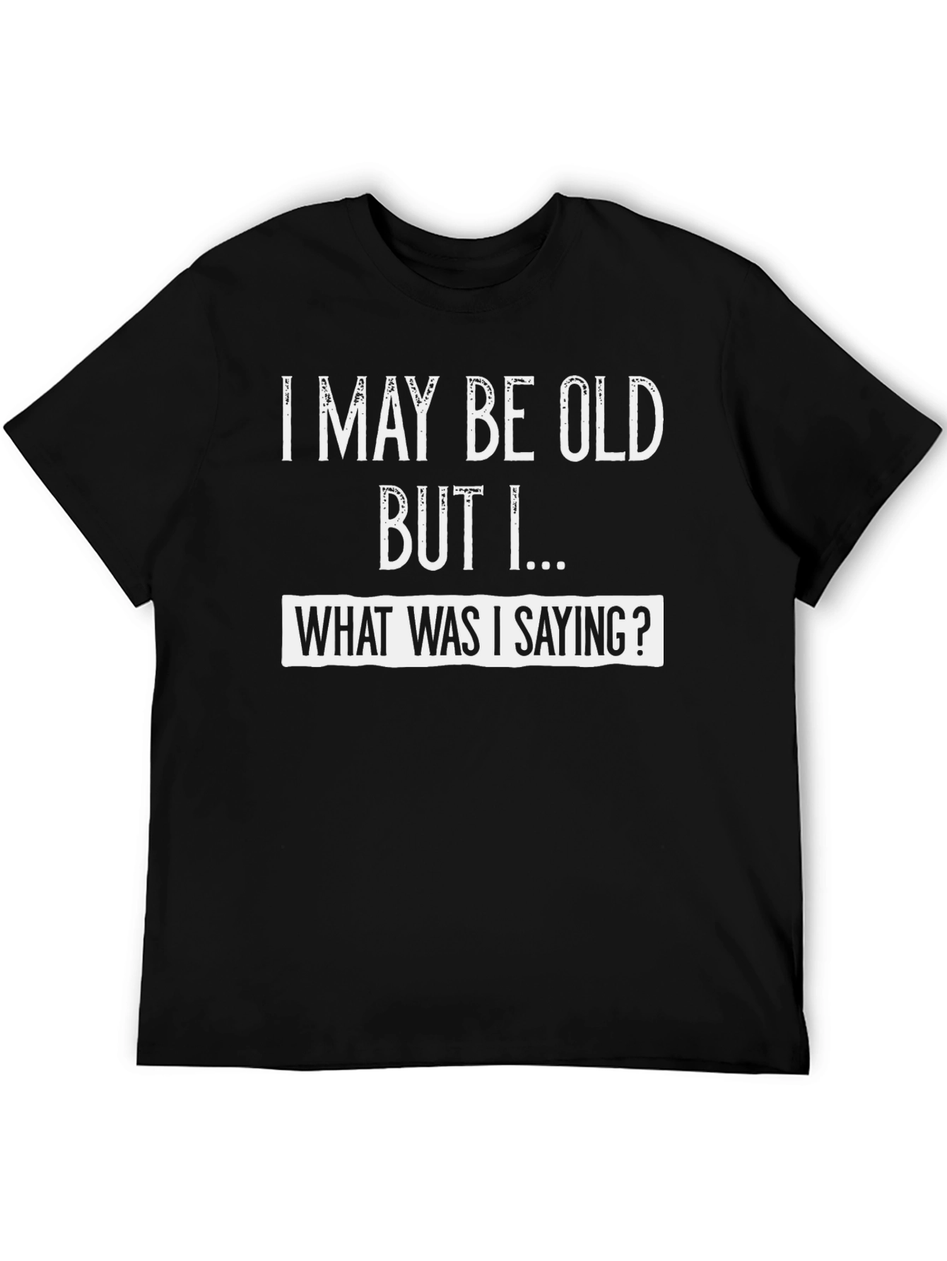 Funny I May Be Old Graphic Tee