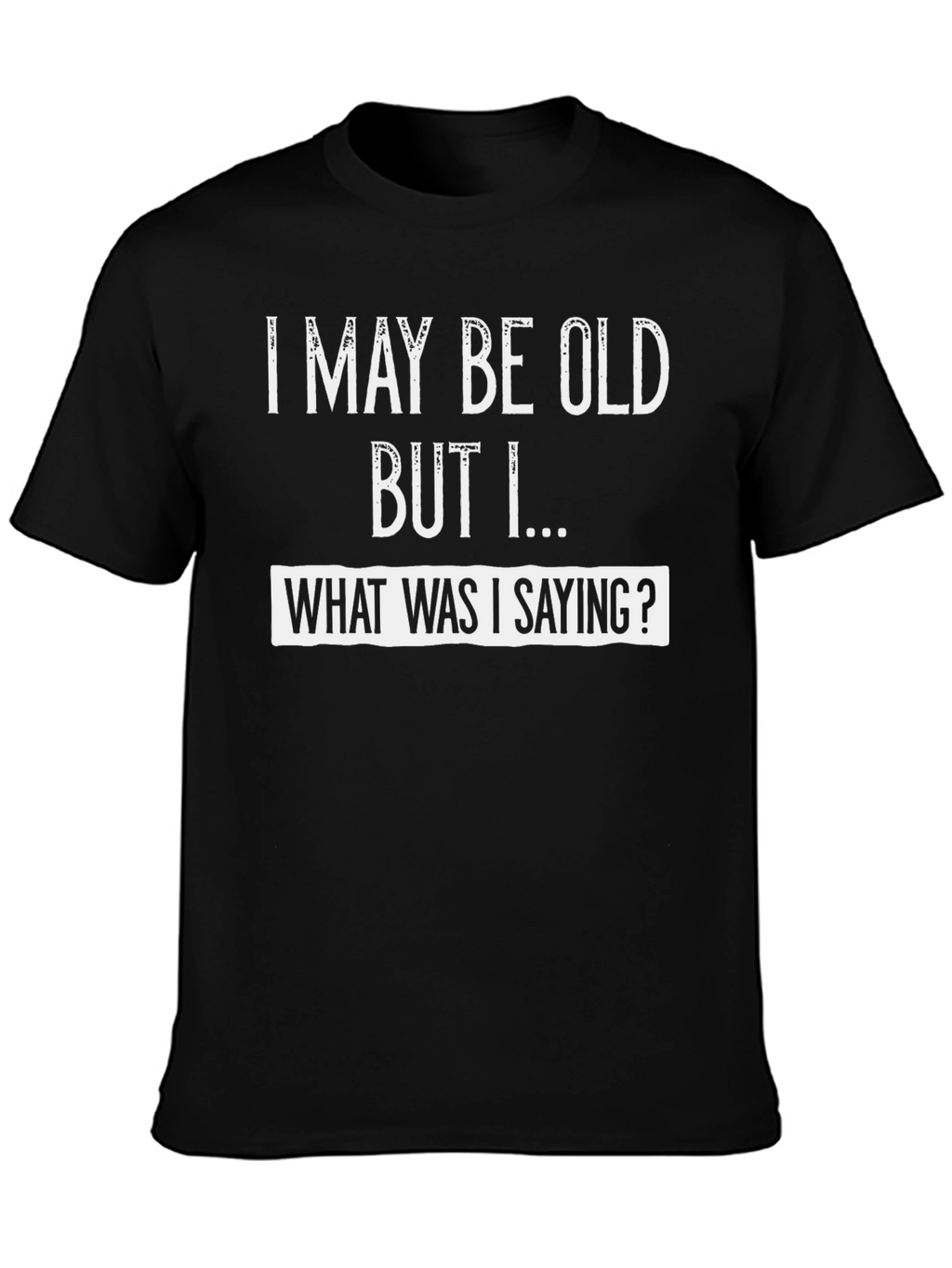 Funny I May Be Old Graphic Tee