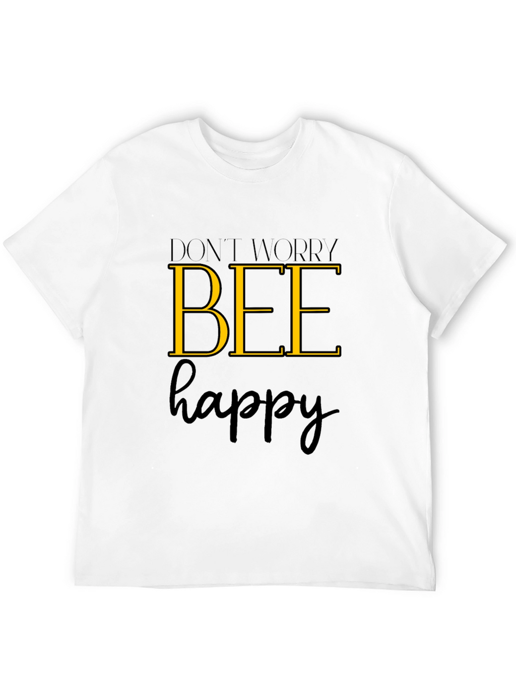 Dont Worry Bee Happy Graphic T-Shirt