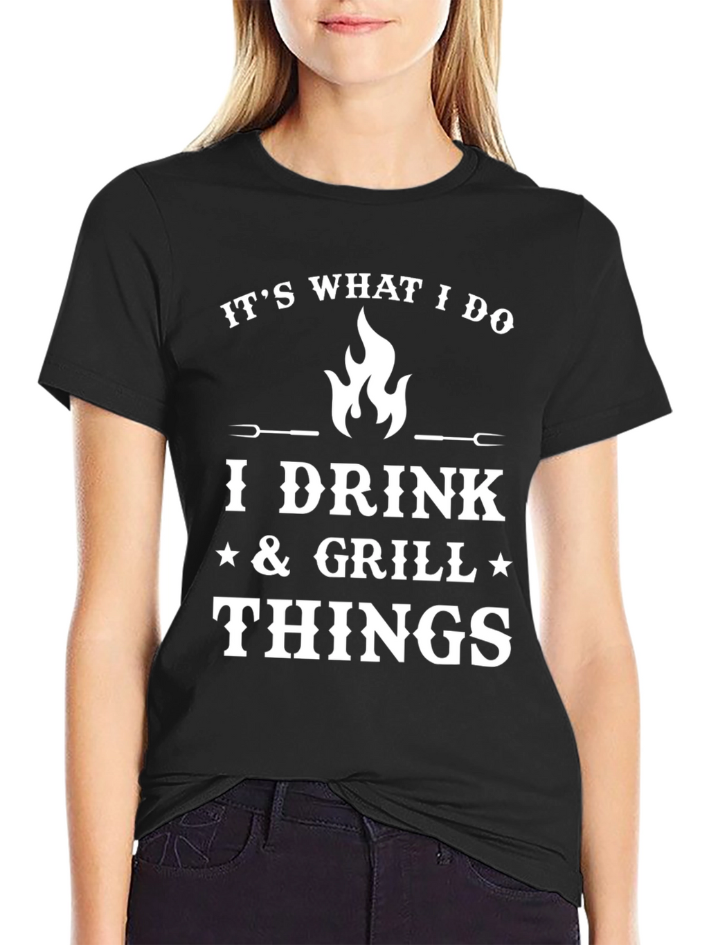 Its What I Do I Drink Grill Things T-Shirt