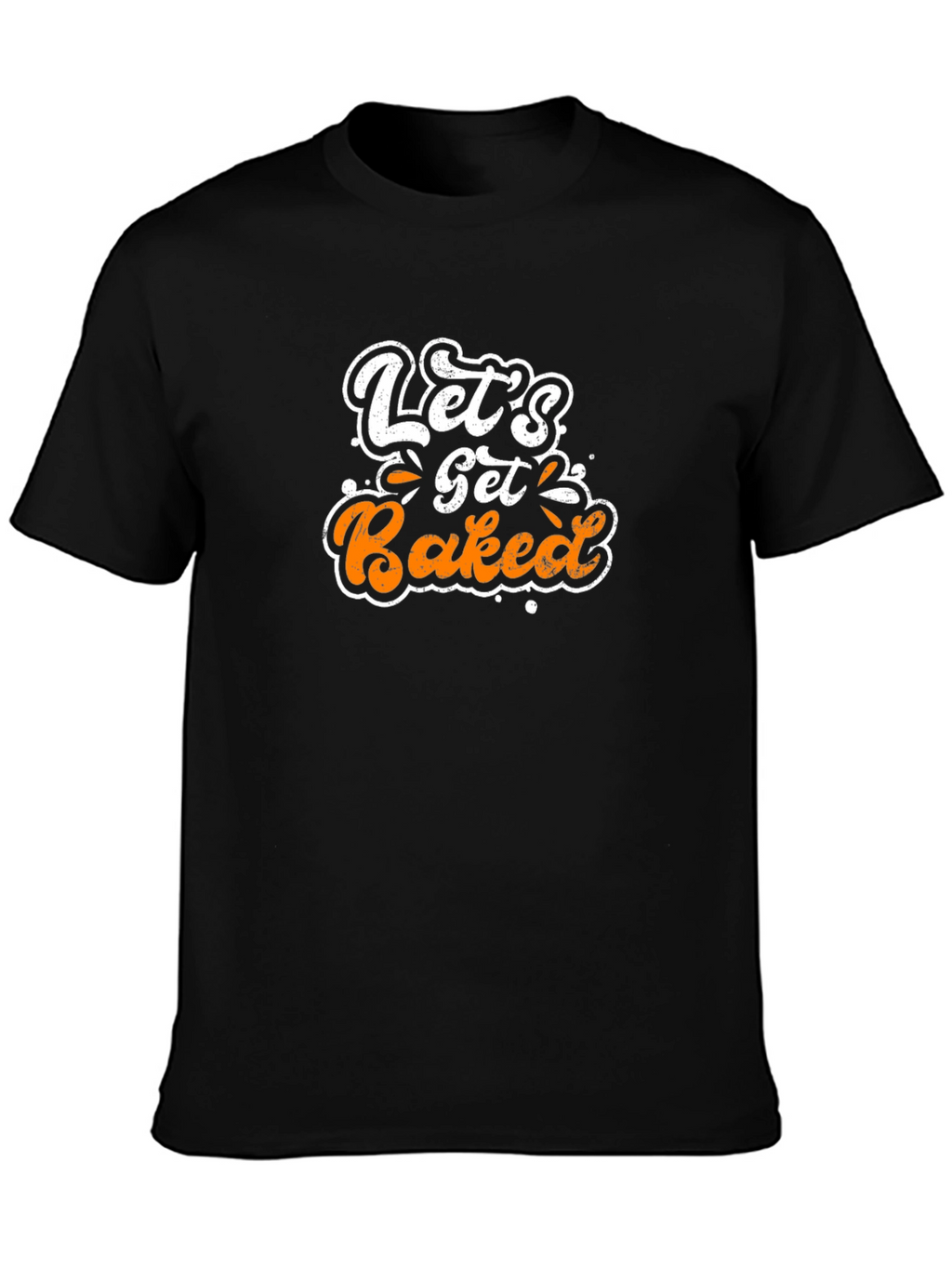 Lets Get Baked T-Shirt