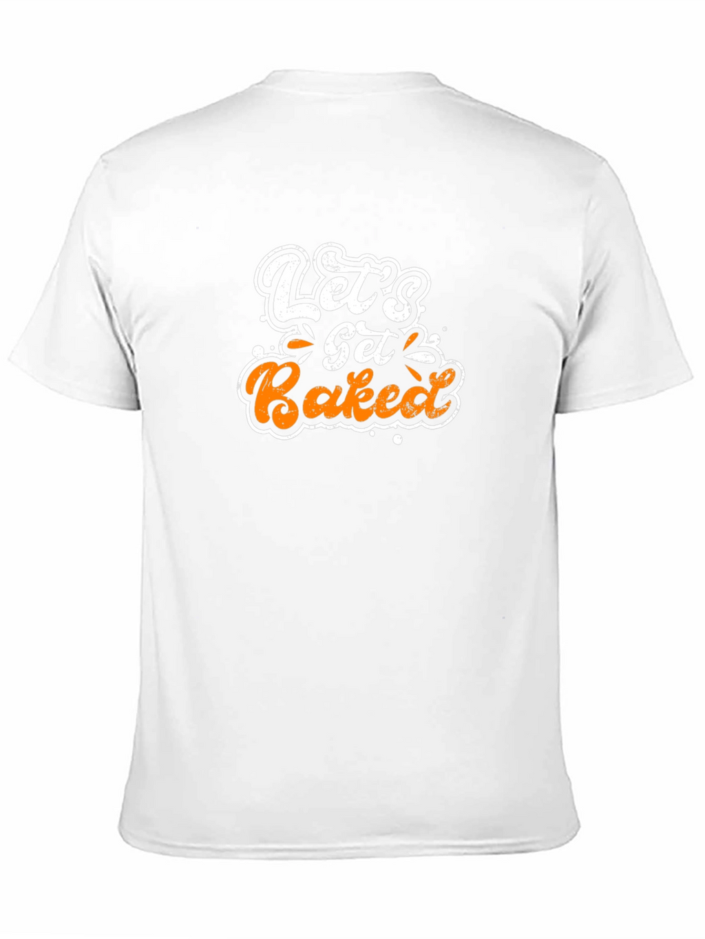 Lets Get Baked T-Shirt