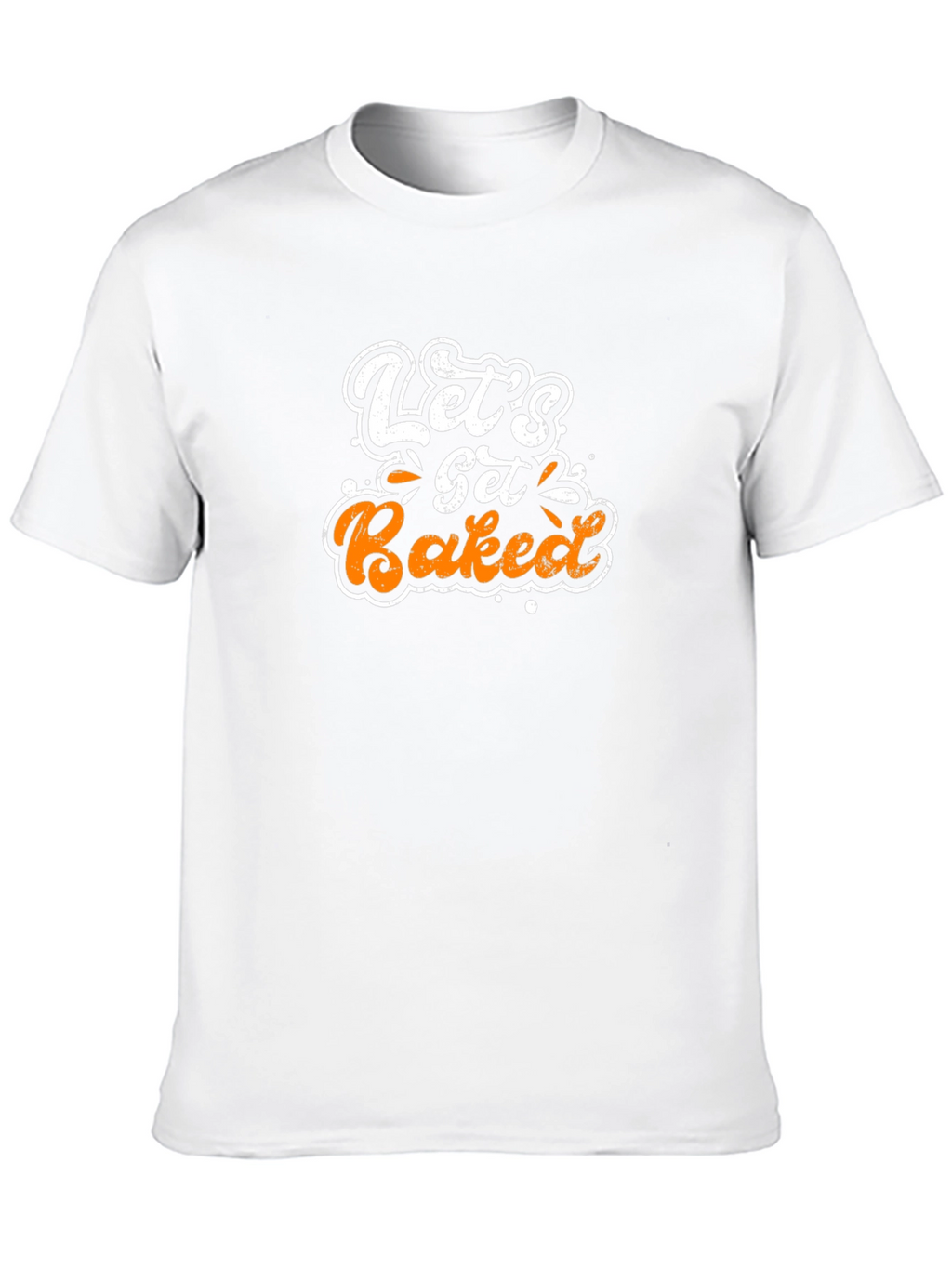 Lets Get Baked T-Shirt