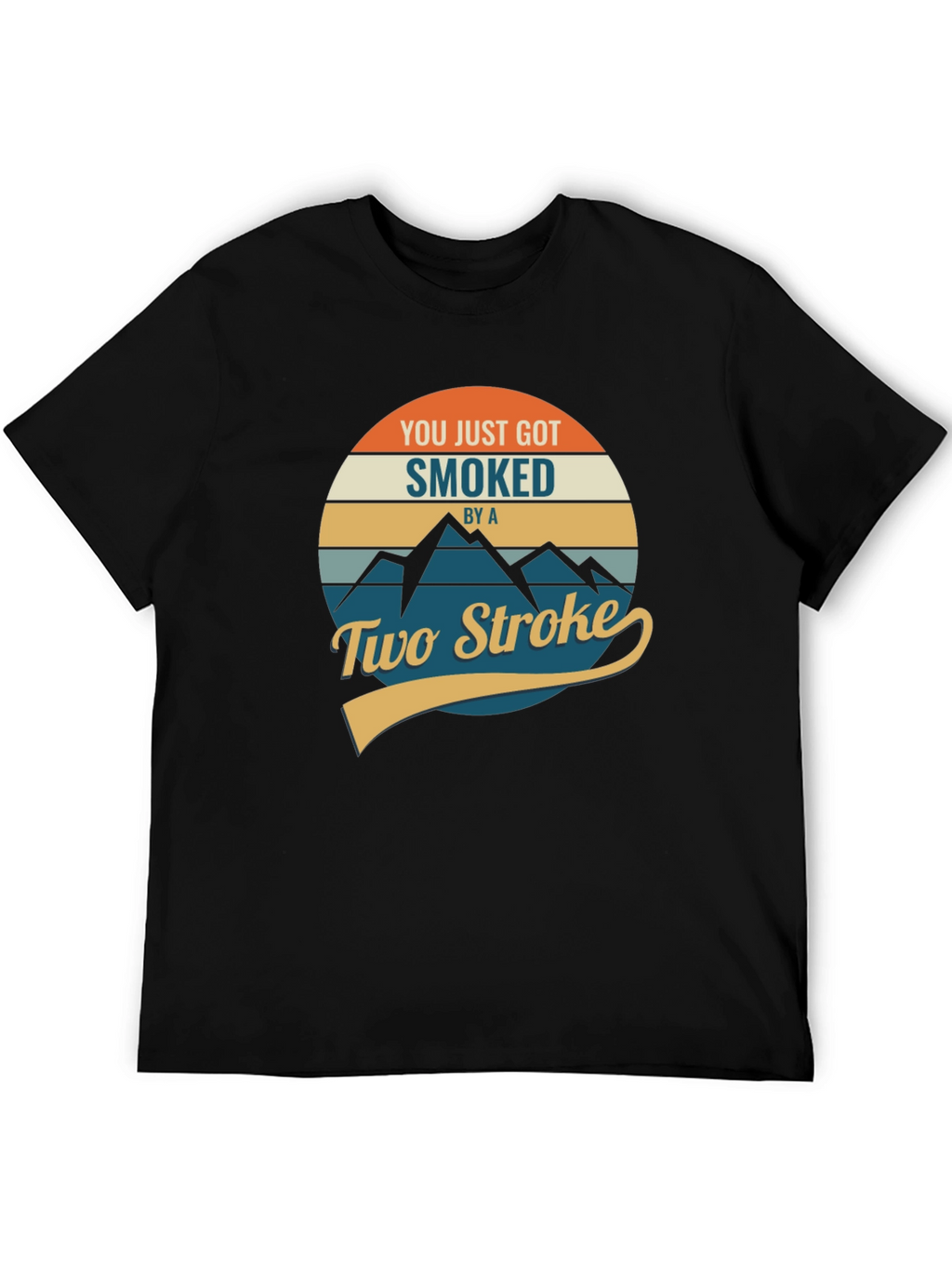 You Just Got Smoked by a Two Stroke T-Shirt