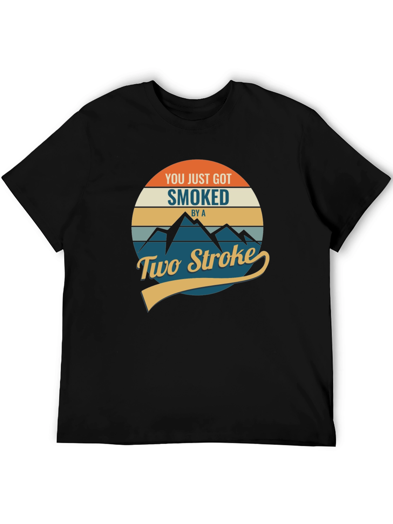 You Just Got Smoked by a Two Stroke T-Shirt