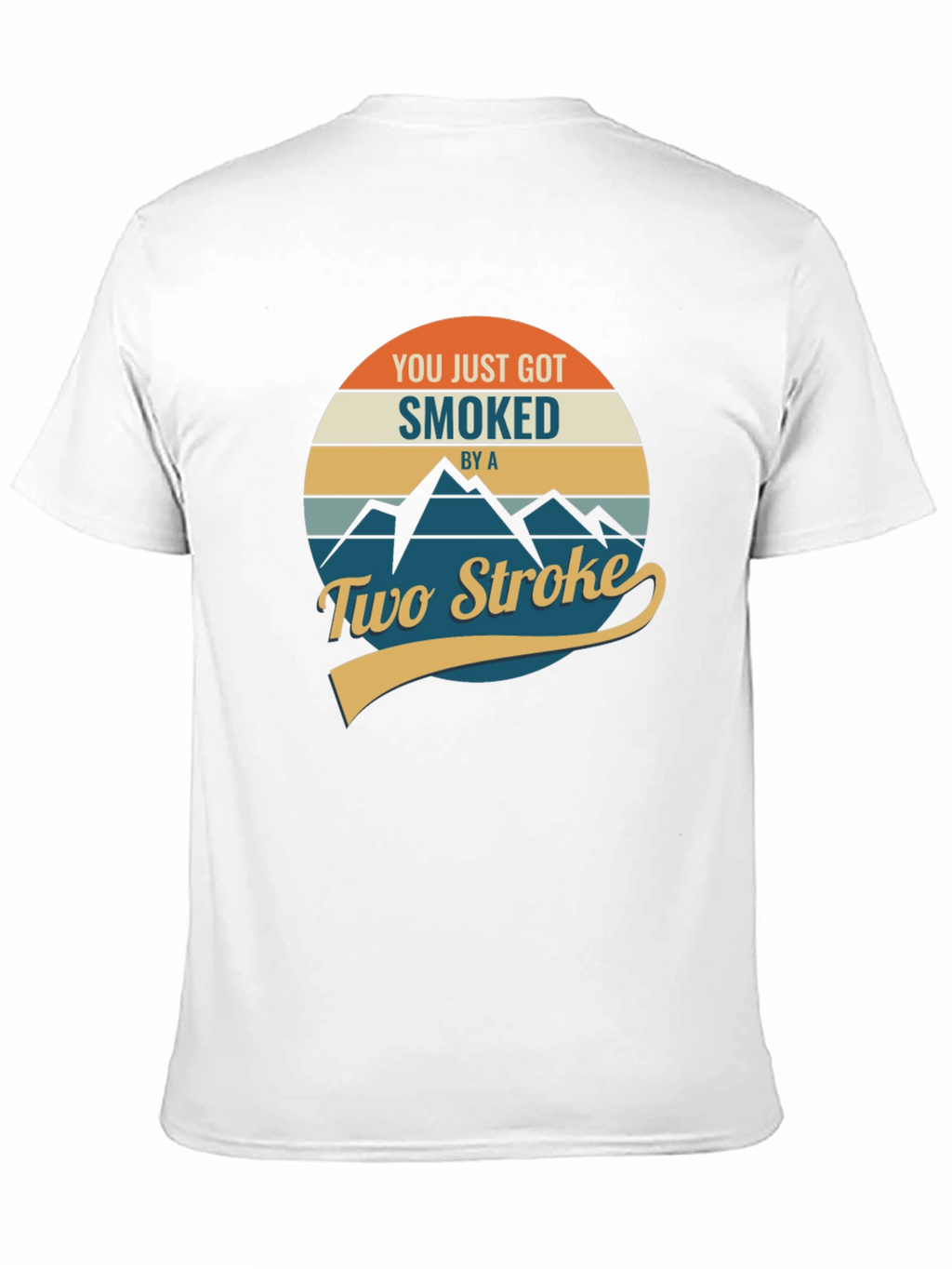 You Just Got Smoked by a Two Stroke T-Shirt