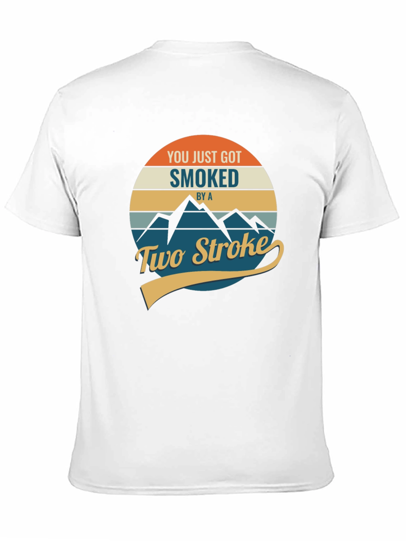 You Just Got Smoked by a Two Stroke T-Shirt