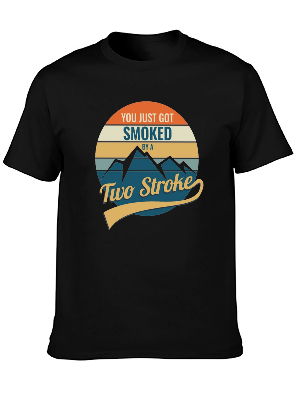 You Just Got Smoked by a Two Stroke T-Shirt