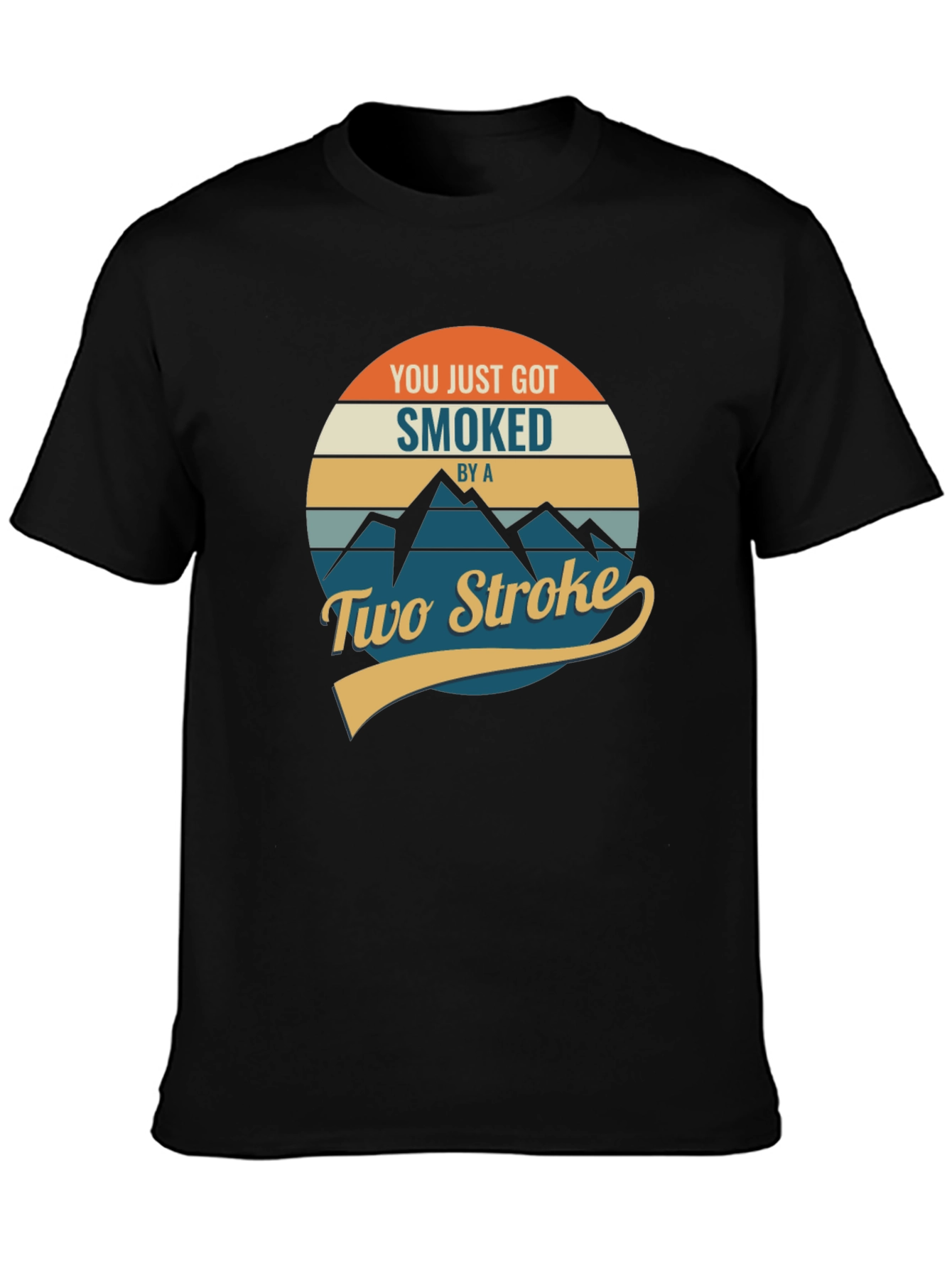 You Just Got Smoked by a Two Stroke T-Shirt
