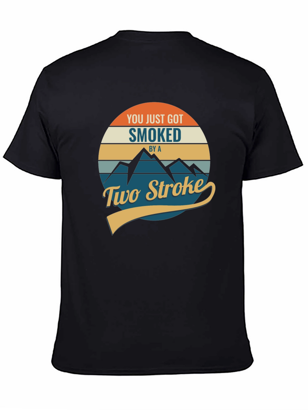 You Just Got Smoked by a Two Stroke T-Shirt
