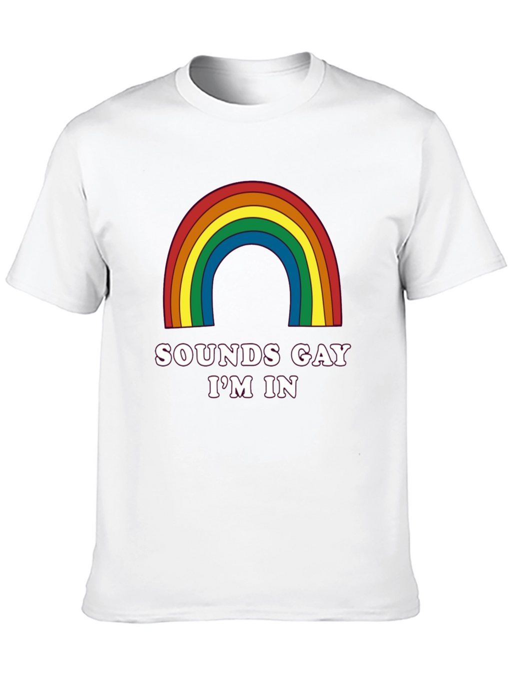 Sounds Gay Im In T-Shirt