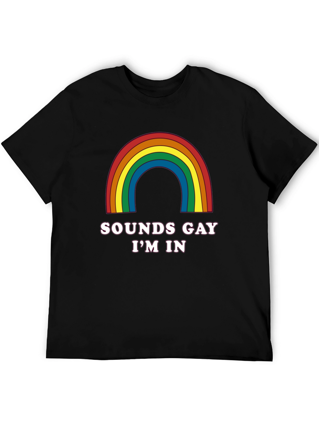 Sounds Gay Im In T-Shirt