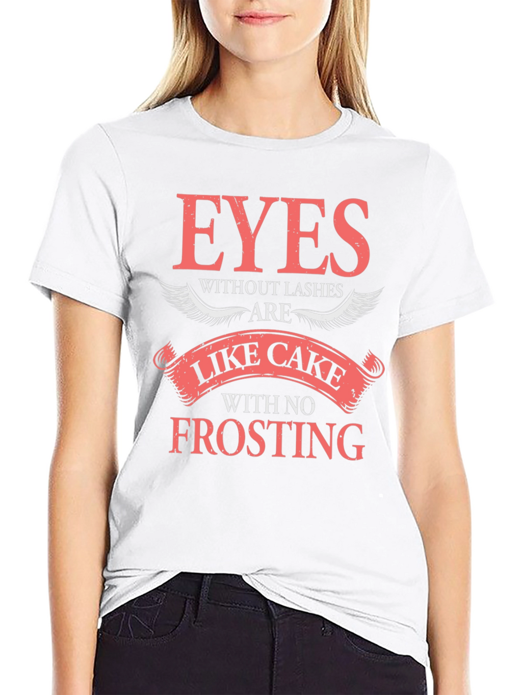 Eyes Without Lashes T-Shirt - Cake Without Frosting