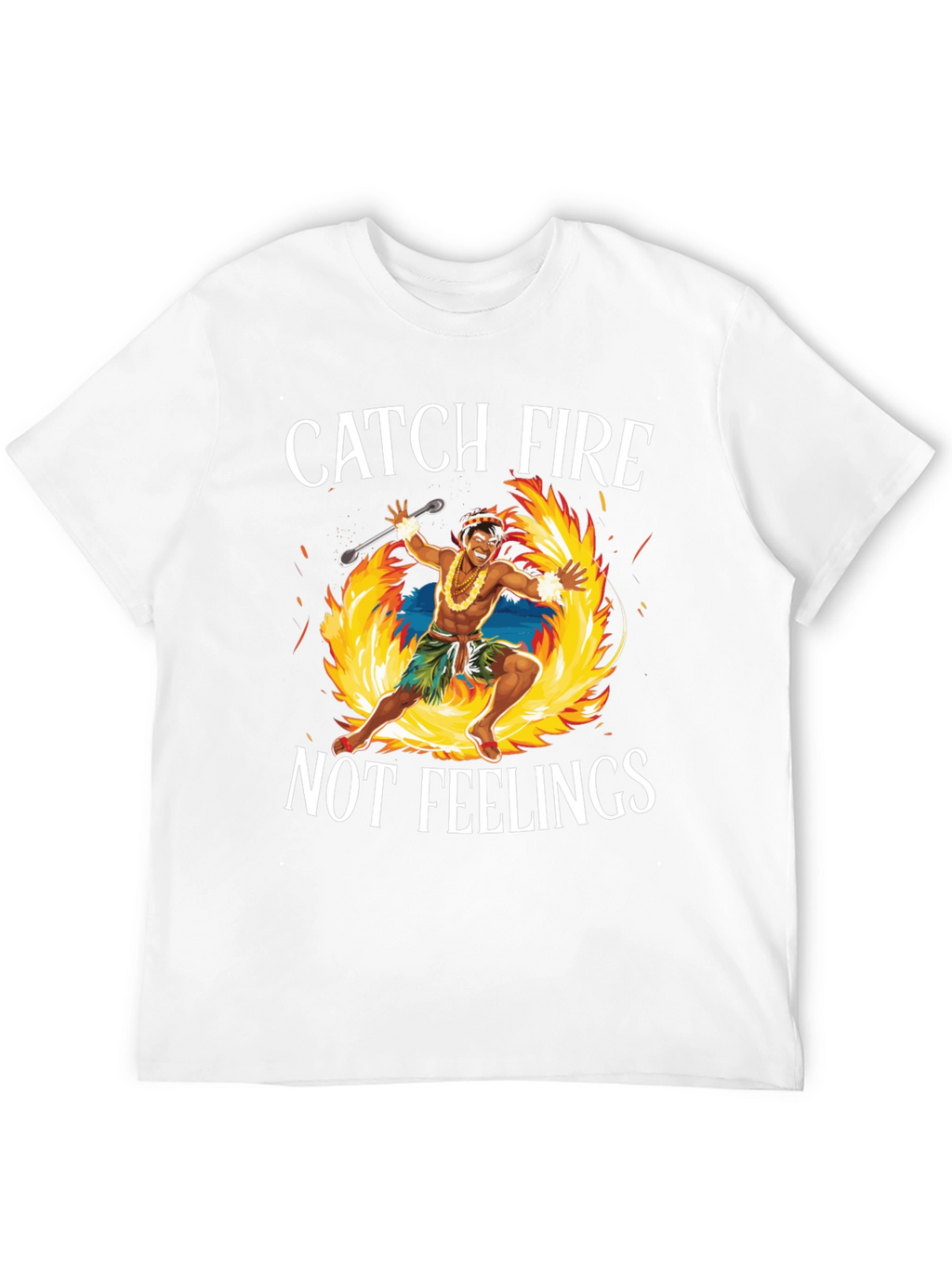 Catch Fire Not Feelings T-Shirt