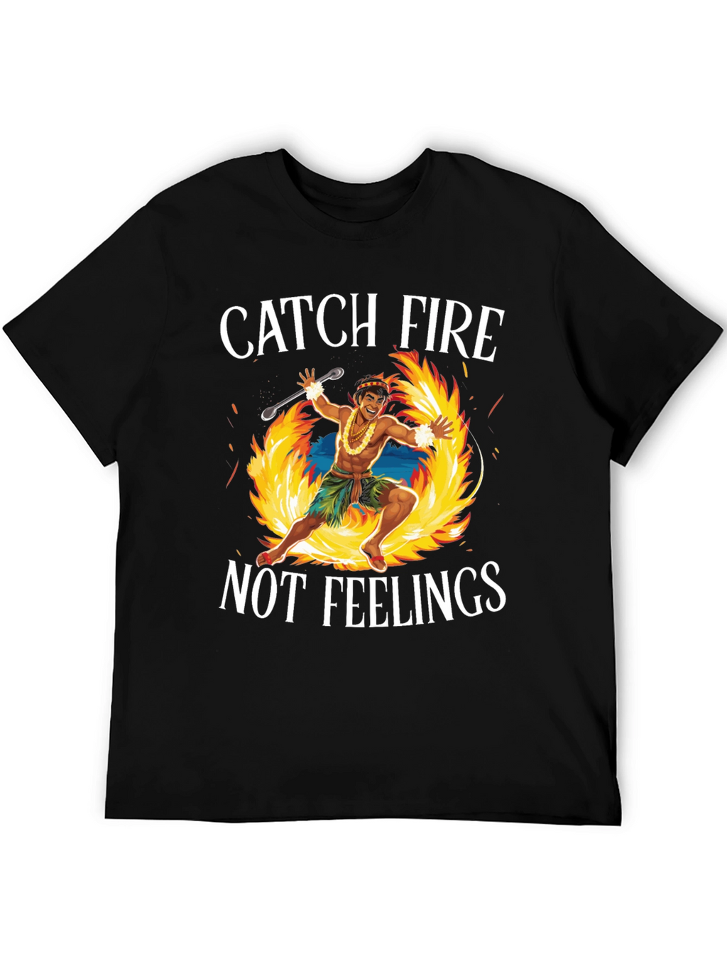 Catch Fire Not Feelings T-Shirt