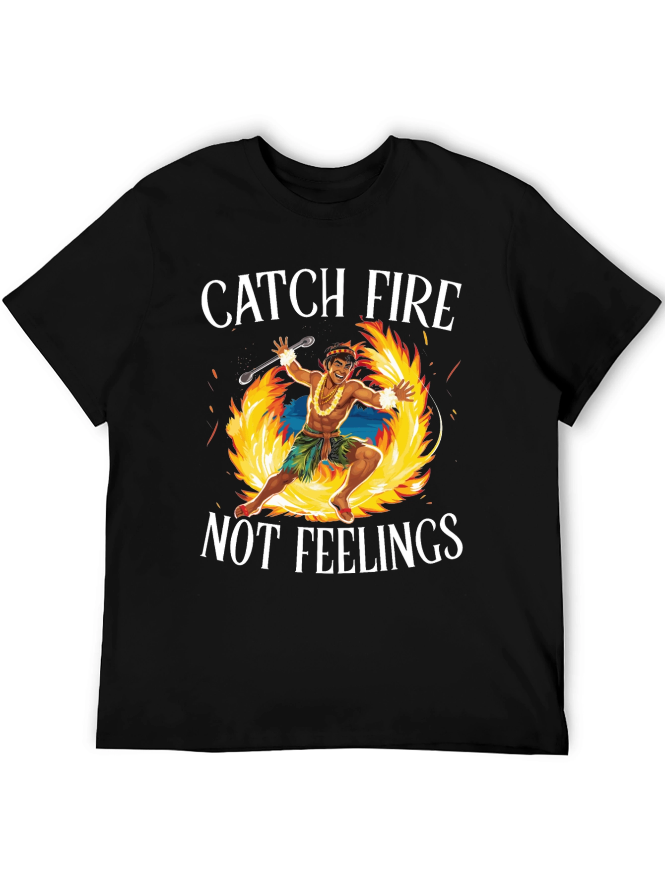 Catch Fire Not Feelings T-Shirt