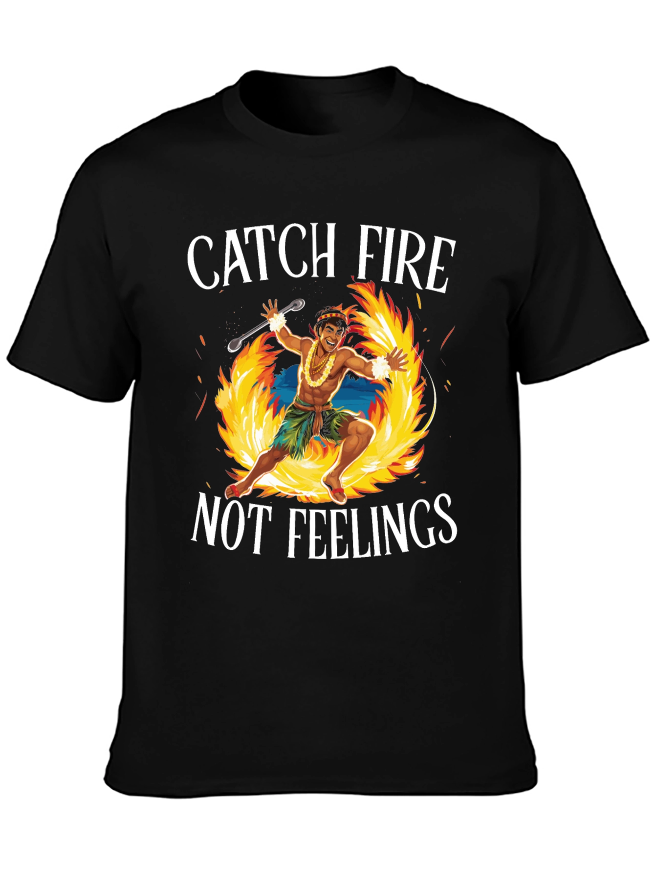 Catch Fire Not Feelings T-Shirt