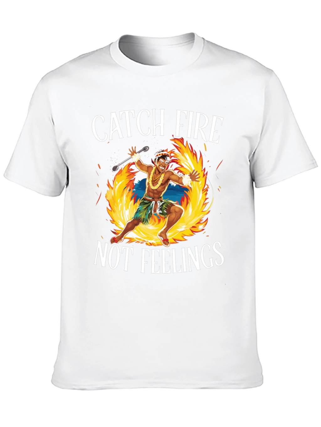 Catch Fire Not Feelings T-Shirt
