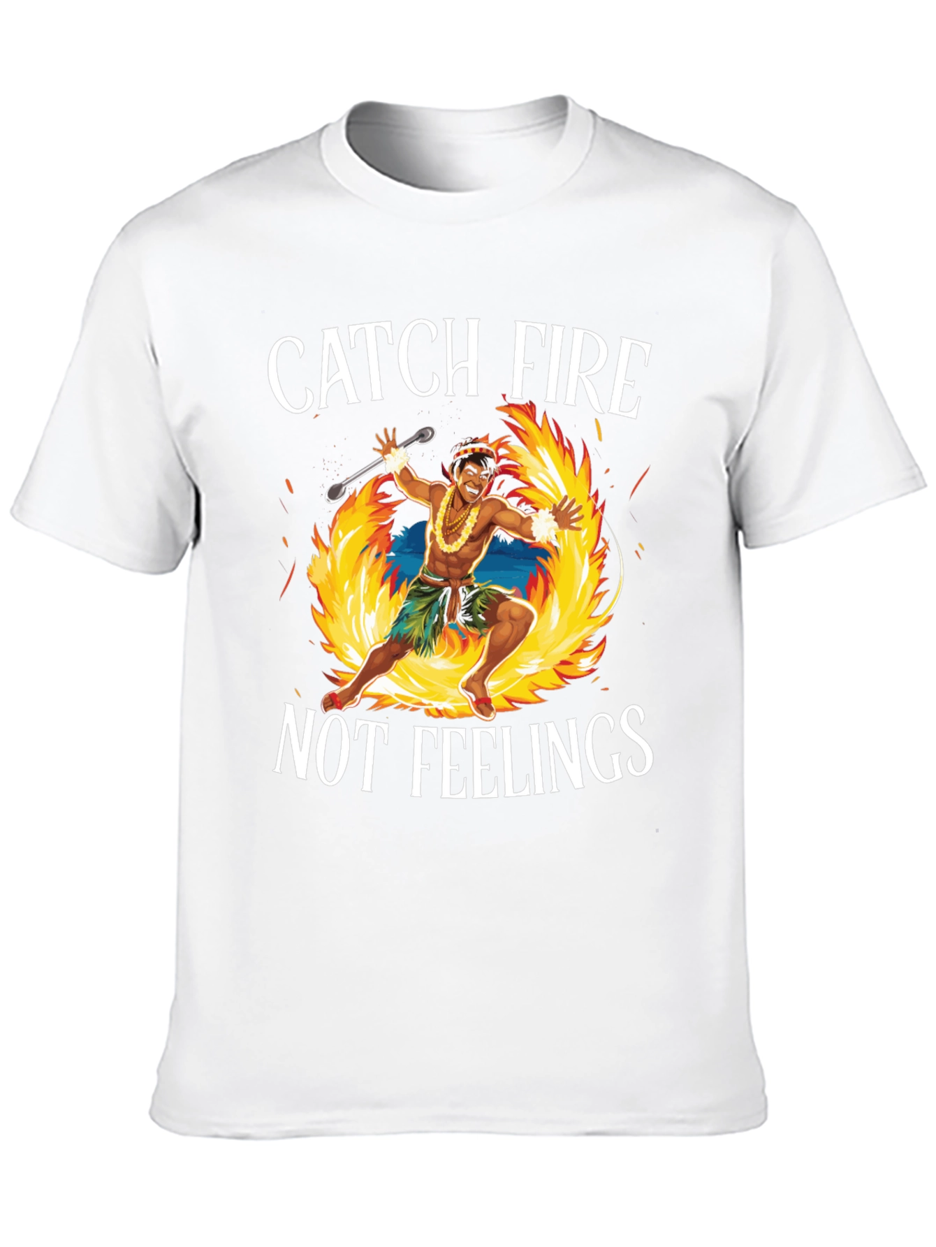 Catch Fire Not Feelings T-Shirt