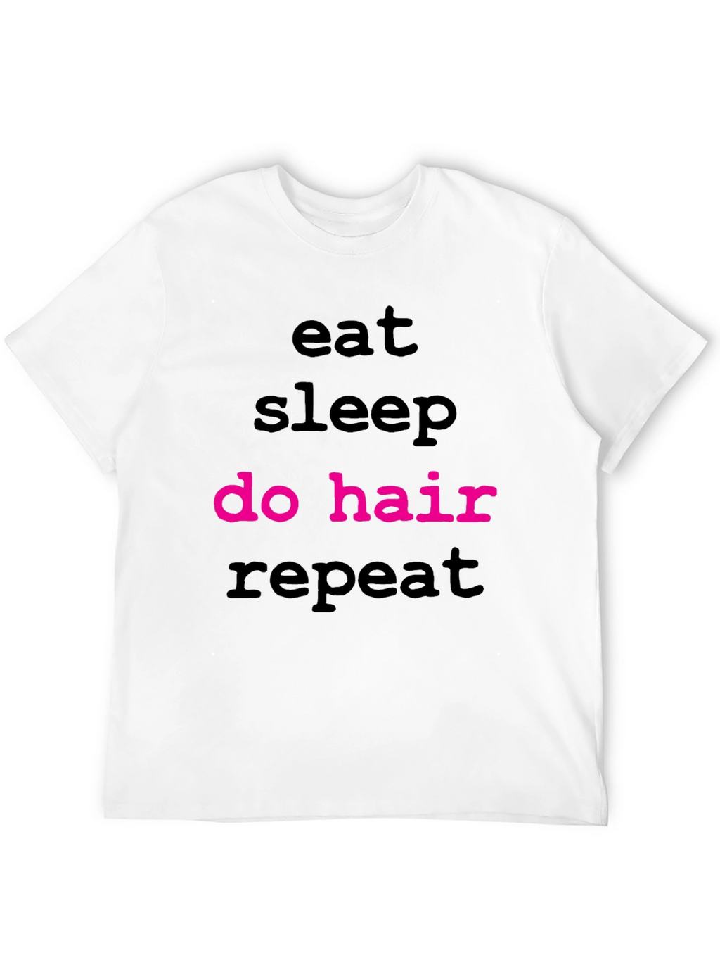 Eat Sleep Do Hair Repeat T-Shirt