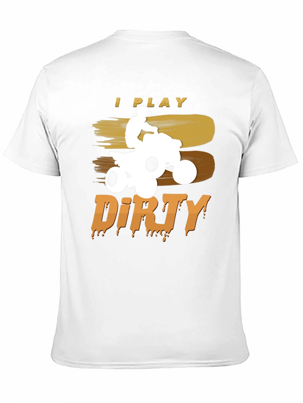 I Play Dirty ATV T-Shirt - Off-Road Adventure