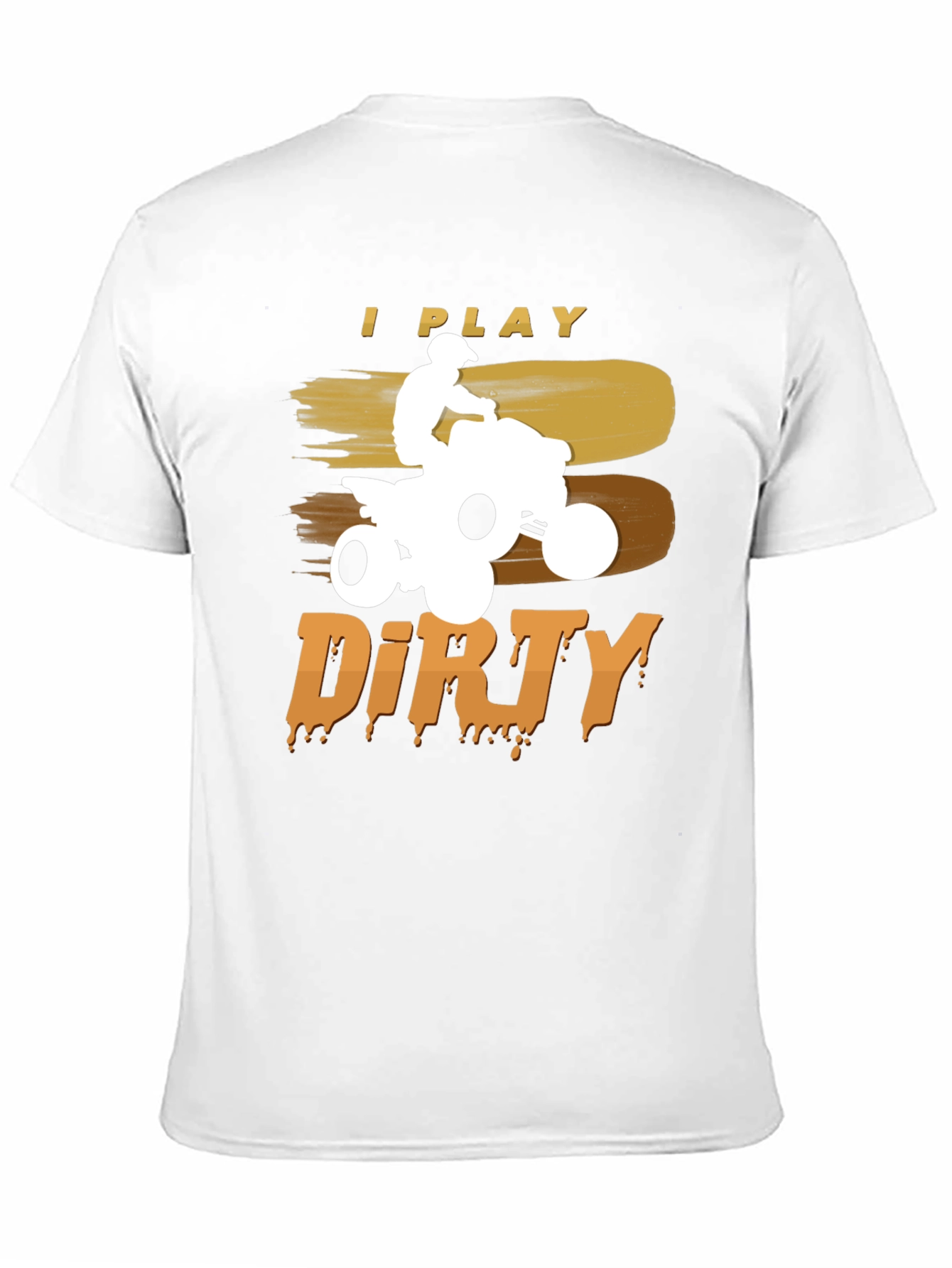 I Play Dirty ATV T-Shirt - Off-Road Adventure