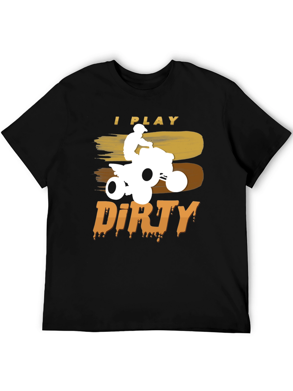 I Play Dirty ATV T-Shirt - Off-Road Adventure