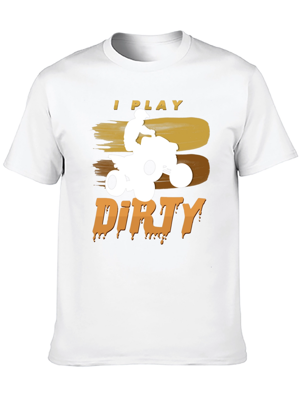 I Play Dirty ATV T-Shirt - Off-Road Adventure