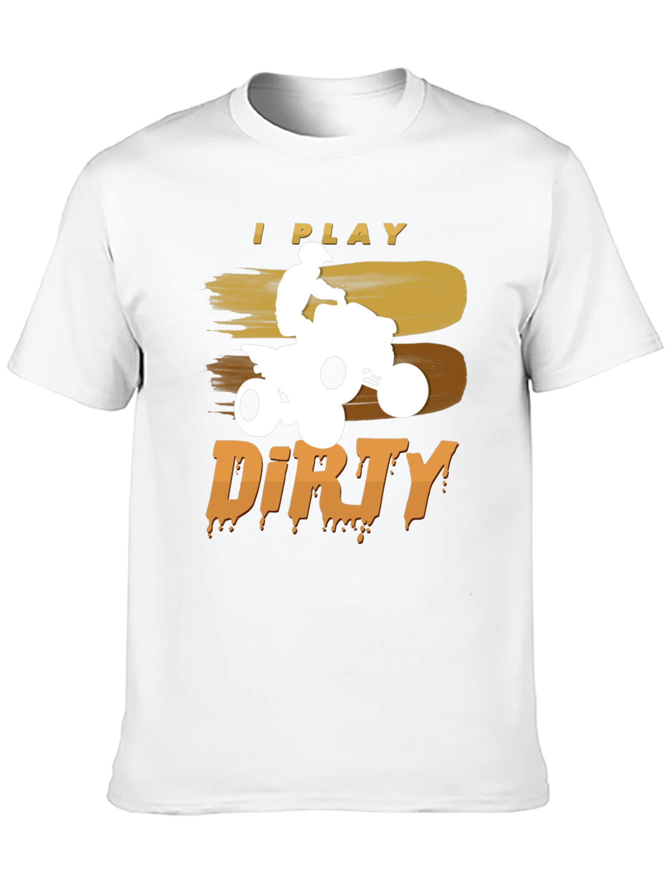 I Play Dirty ATV T-Shirt - Off-Road Adventure