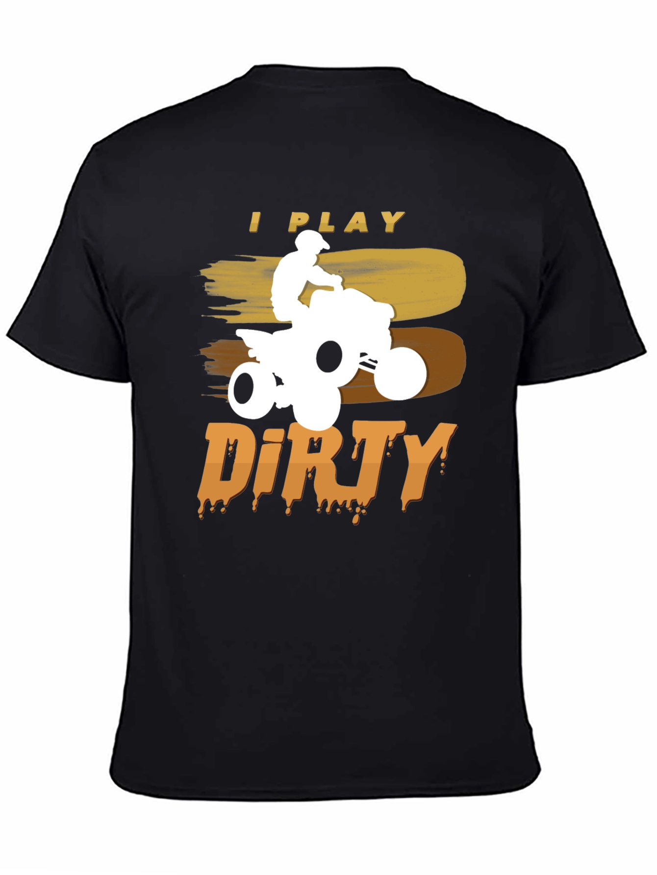 I Play Dirty ATV T-Shirt - Off-Road Adventure