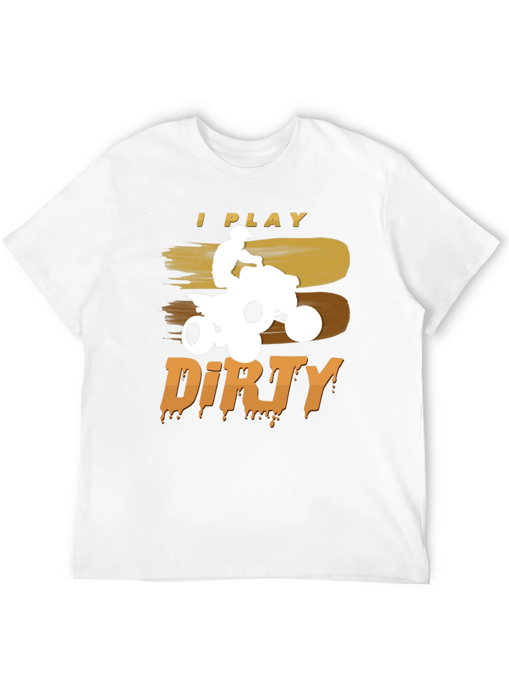 I Play Dirty ATV T-Shirt - Off-Road Adventure