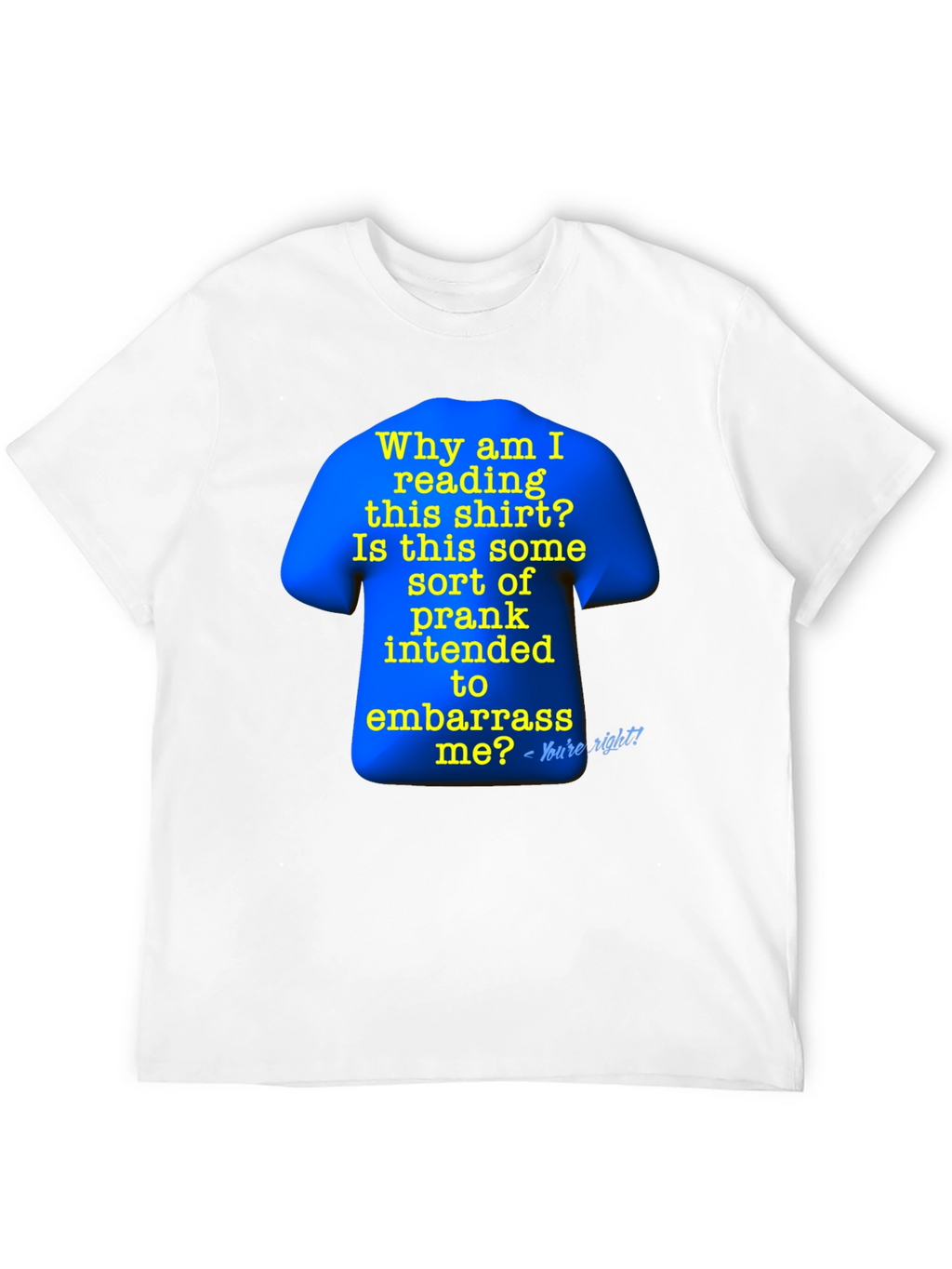 Prank T-Shirt: Why Am I Reading This?