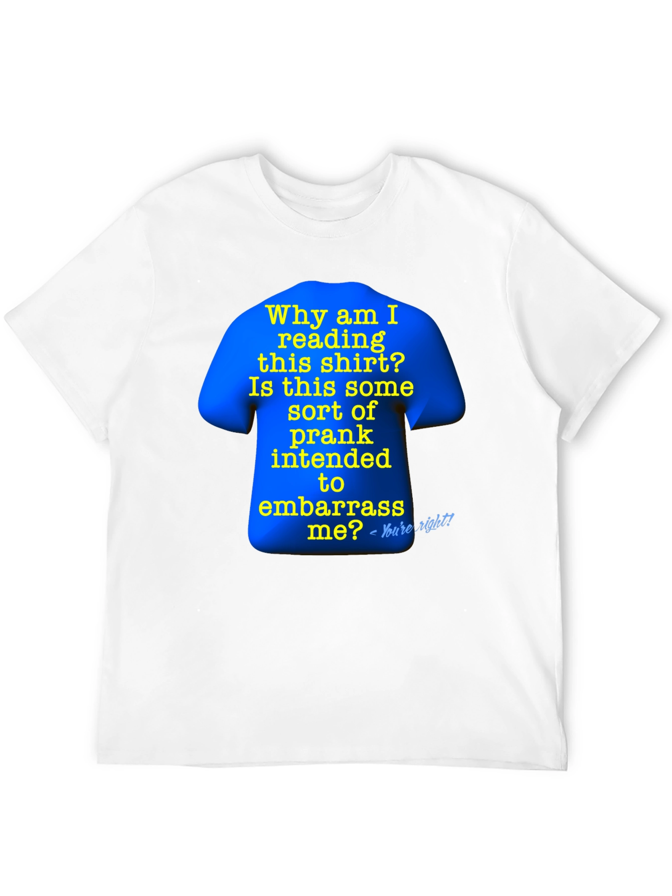 Prank T-Shirt: Why Am I Reading This?