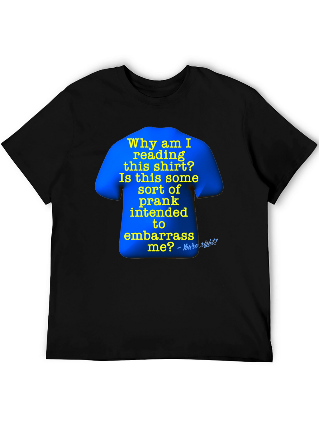 Prank T-Shirt: Why Am I Reading This?