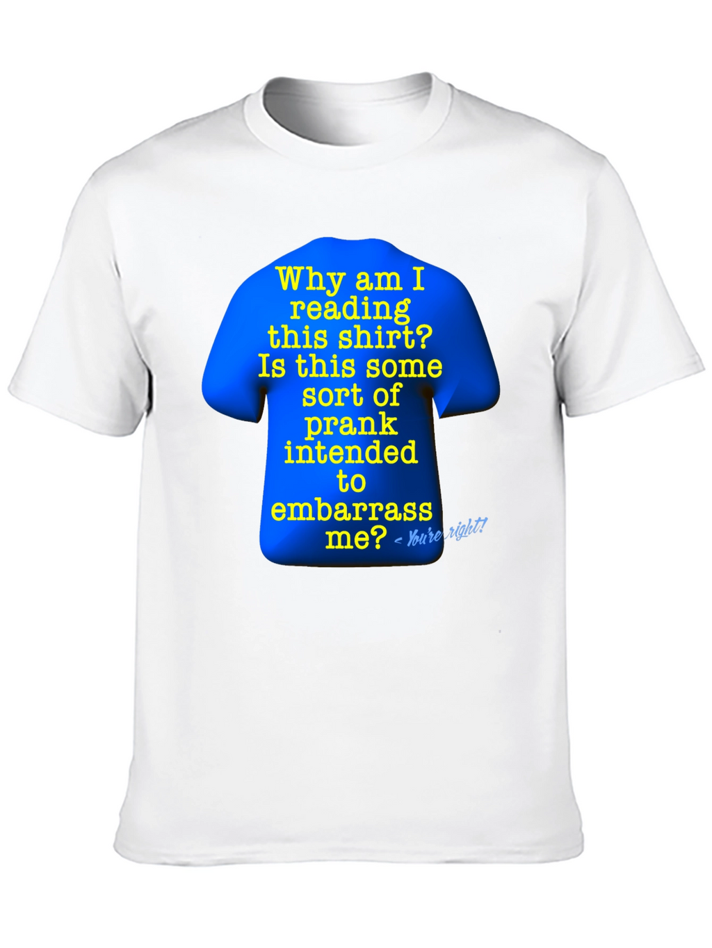 Prank T-Shirt: Why Am I Reading This?