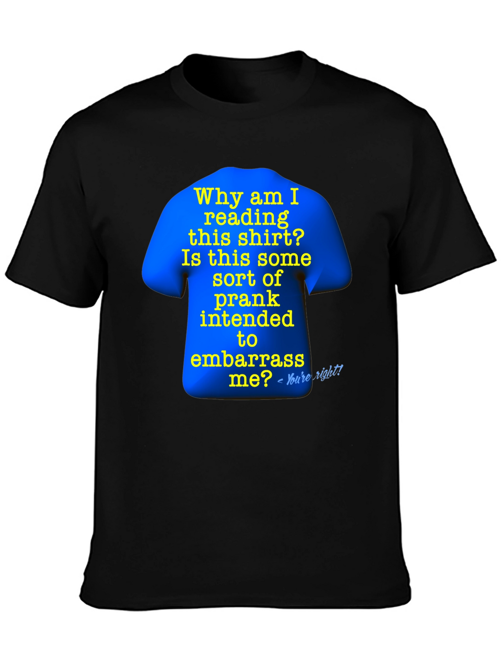 Prank T-Shirt: Why Am I Reading This?