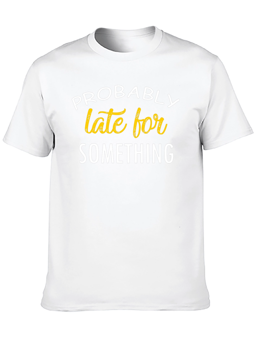 Funny Probably Late For Something Black T-Shirt