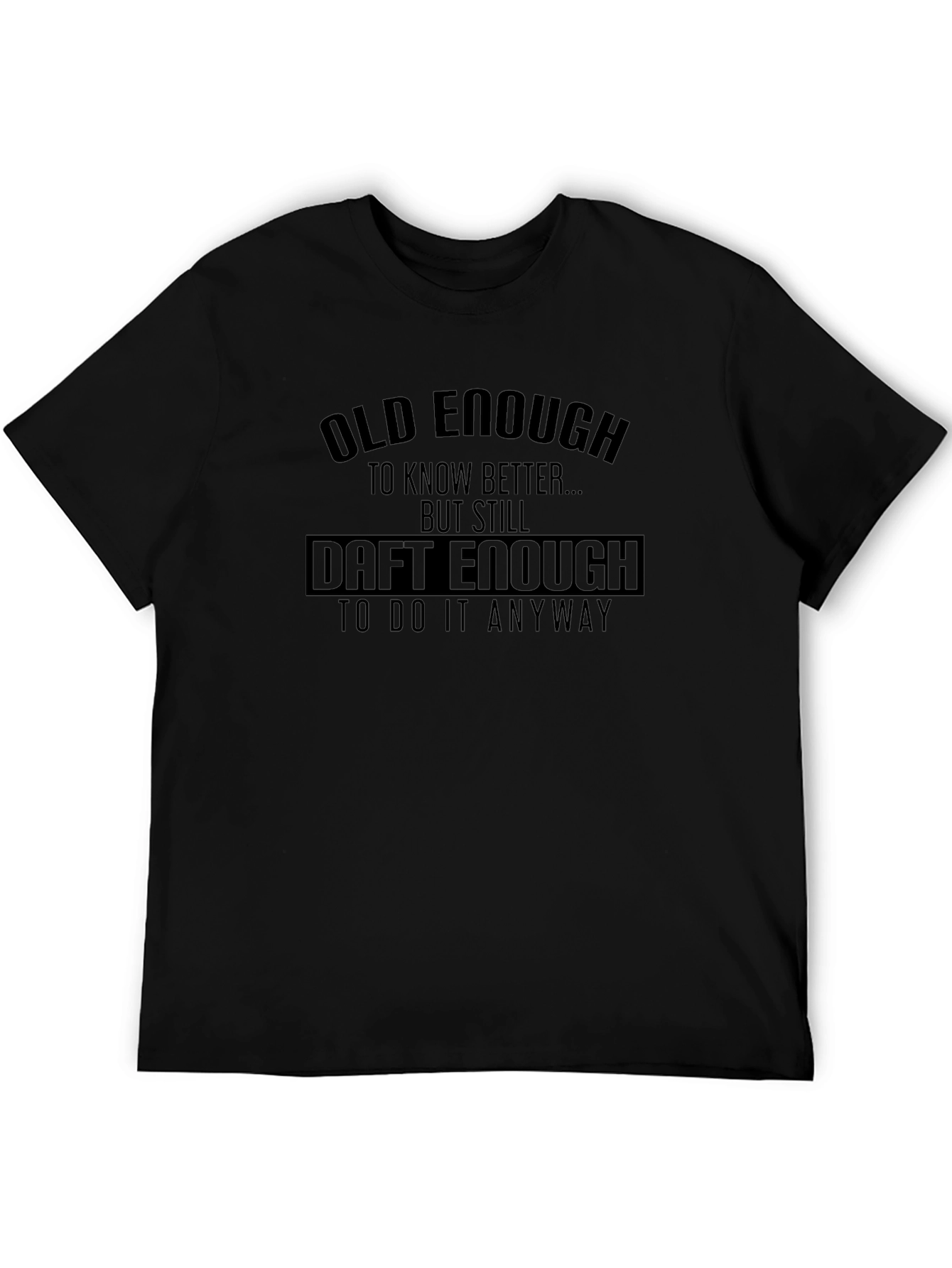 Old Enough Daft Enough Graphic T-Shirt