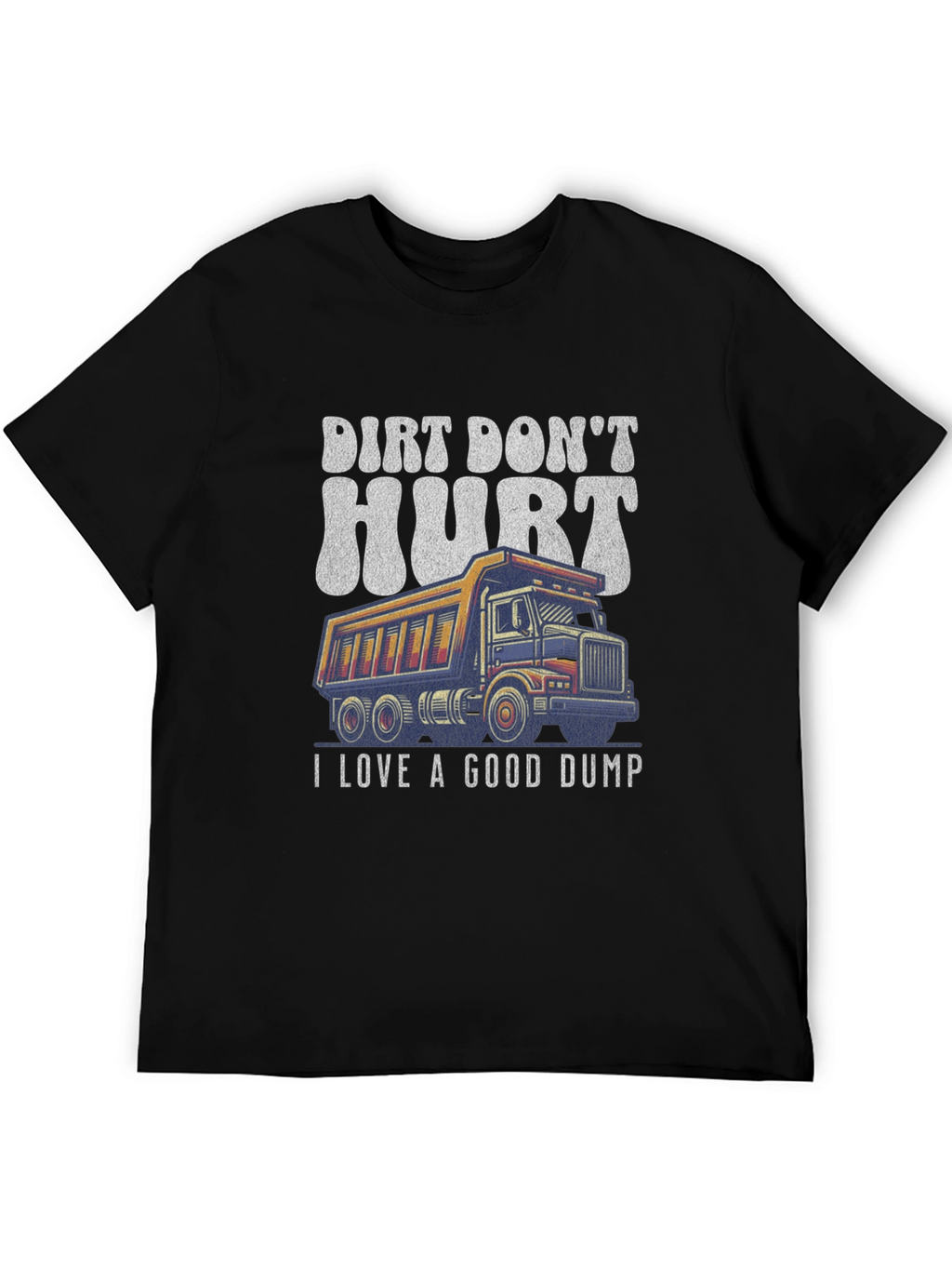 Dirt Dont Hurt Dump Truck Graphic Tee