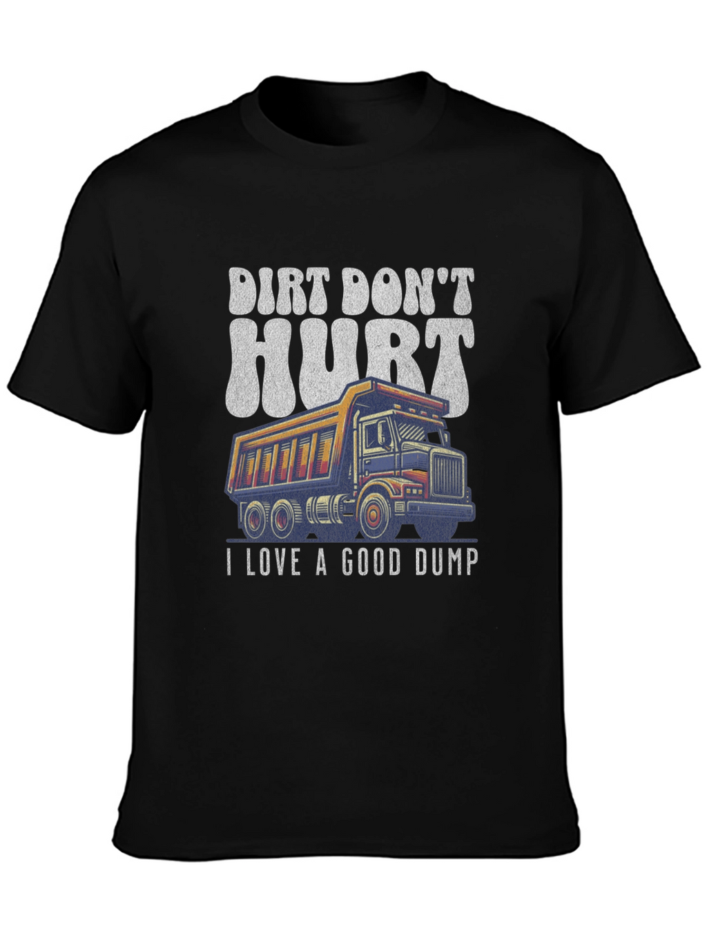 Dirt Dont Hurt Dump Truck Graphic Tee