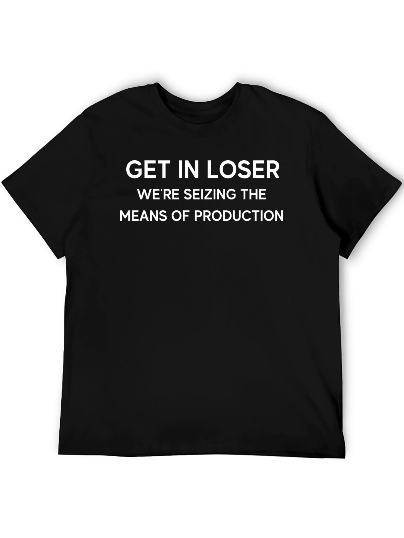 Get In Loser Seizing Means T-Shirt