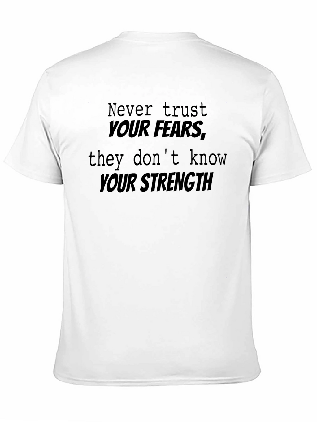 Inspirational Black T-Shirt: Never Trust Your Fears