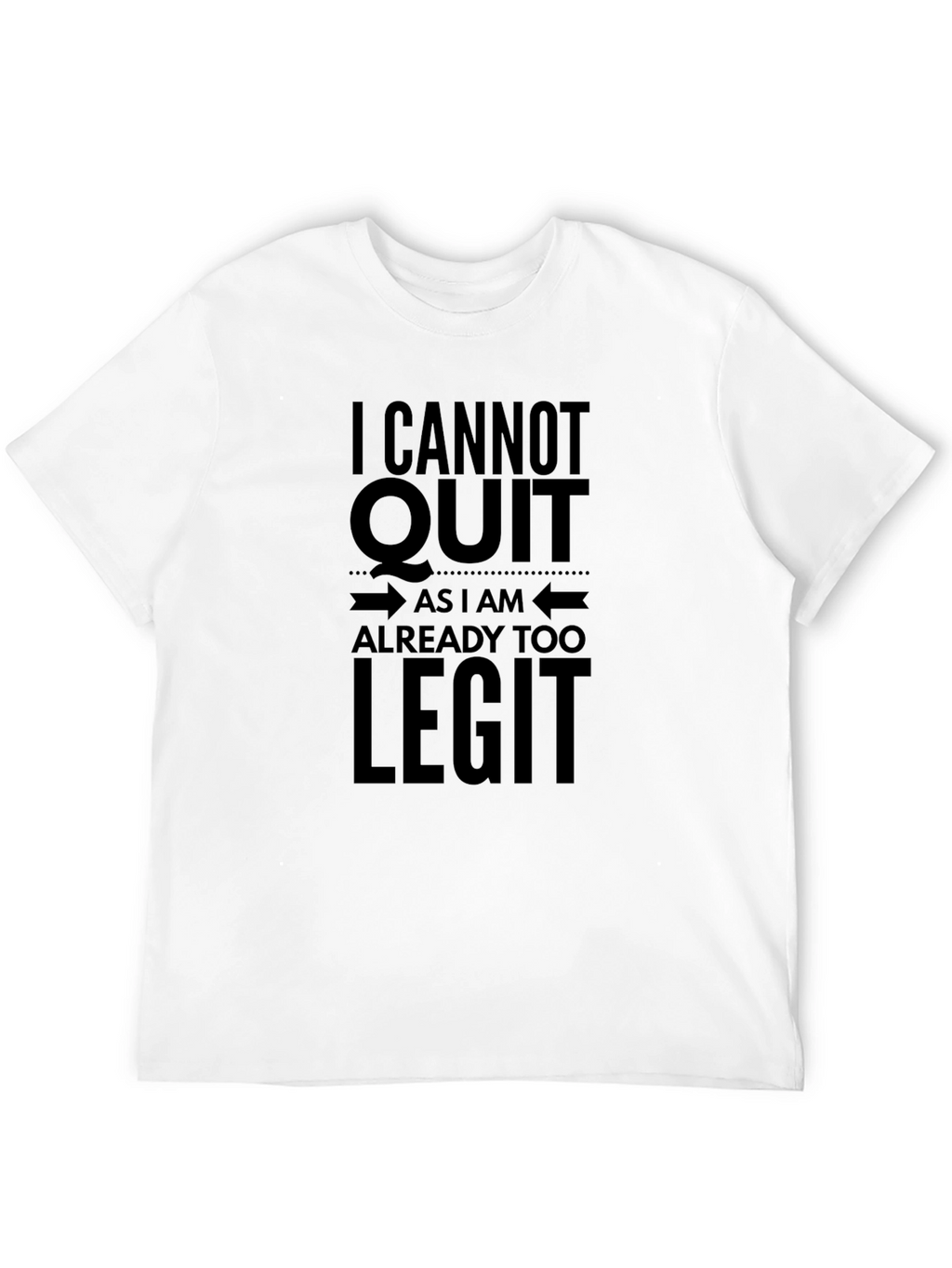 I Cannot Quit Too Legit Black Graphic Tee