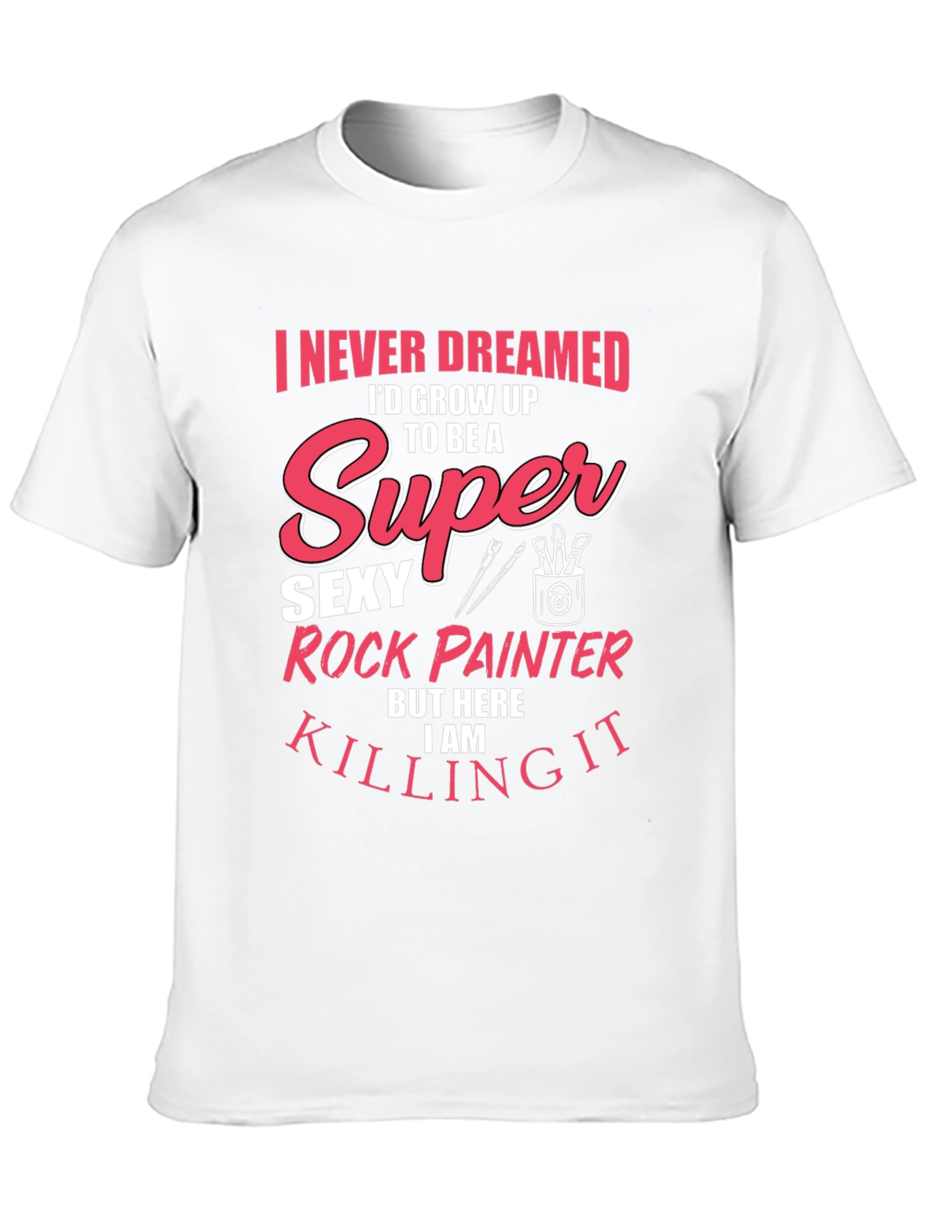 Super Sexy Rock Painter Novelty T-Shirt