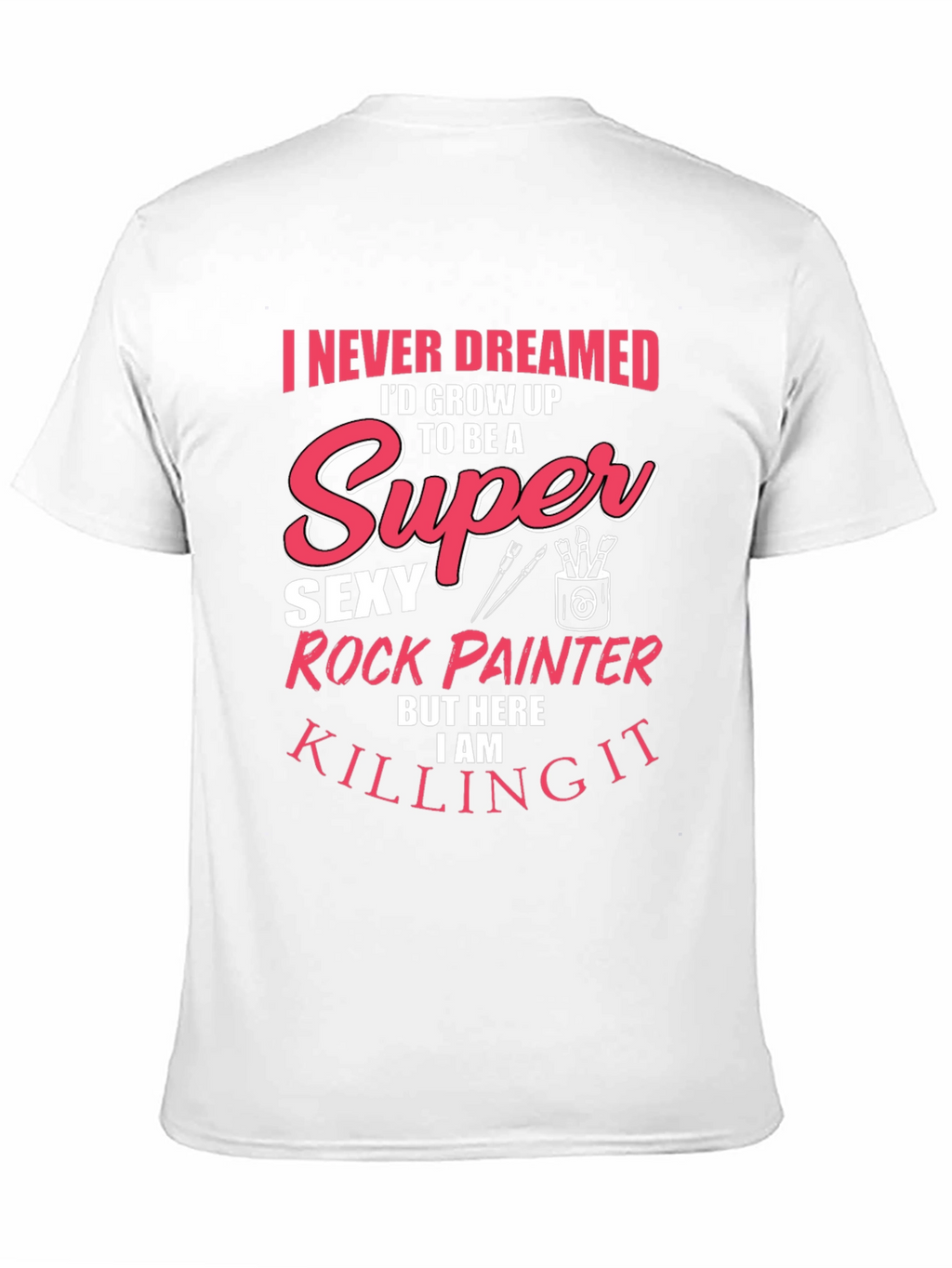 Super Sexy Rock Painter Novelty T-Shirt