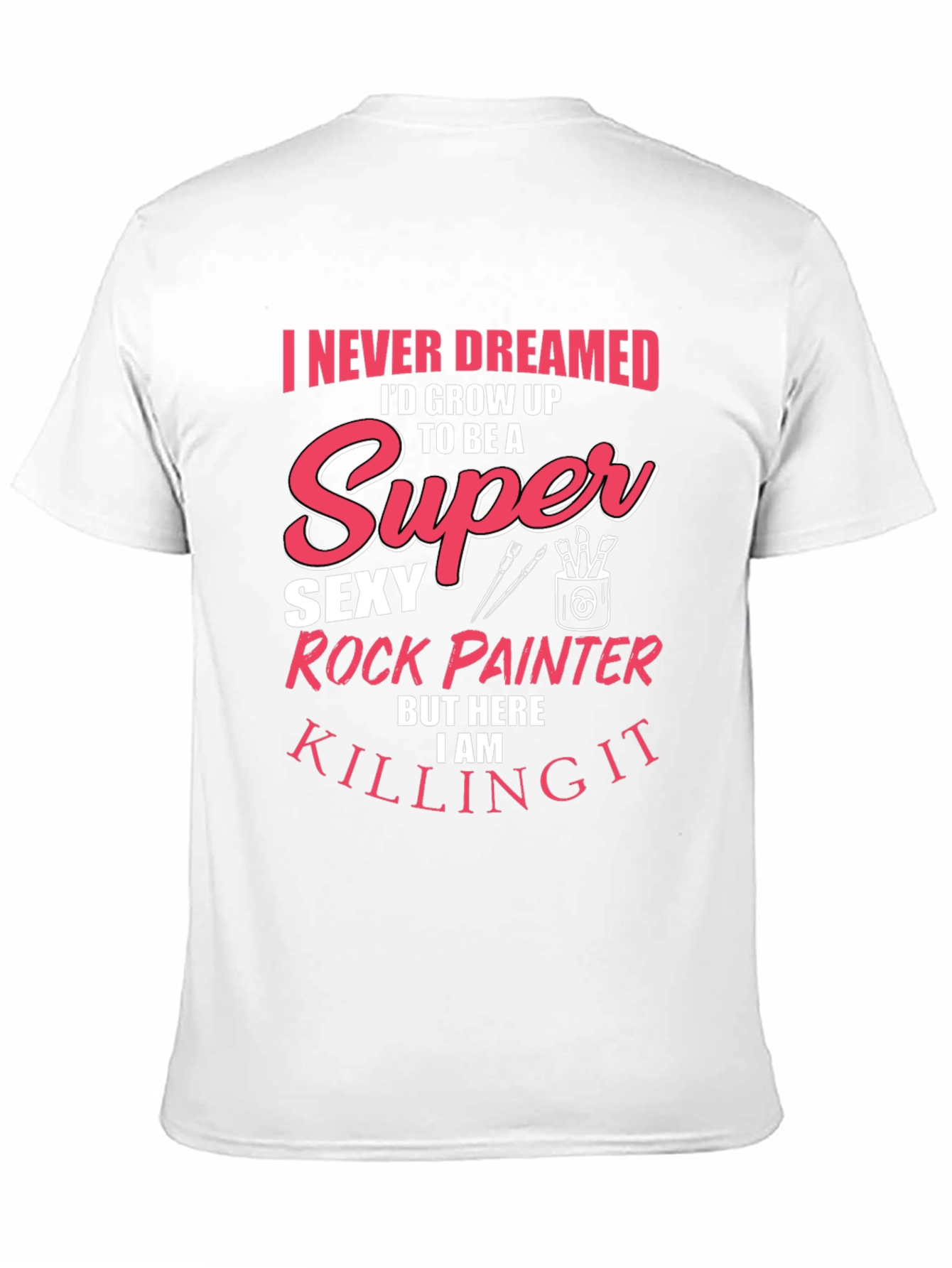 Super Sexy Rock Painter Novelty T-Shirt