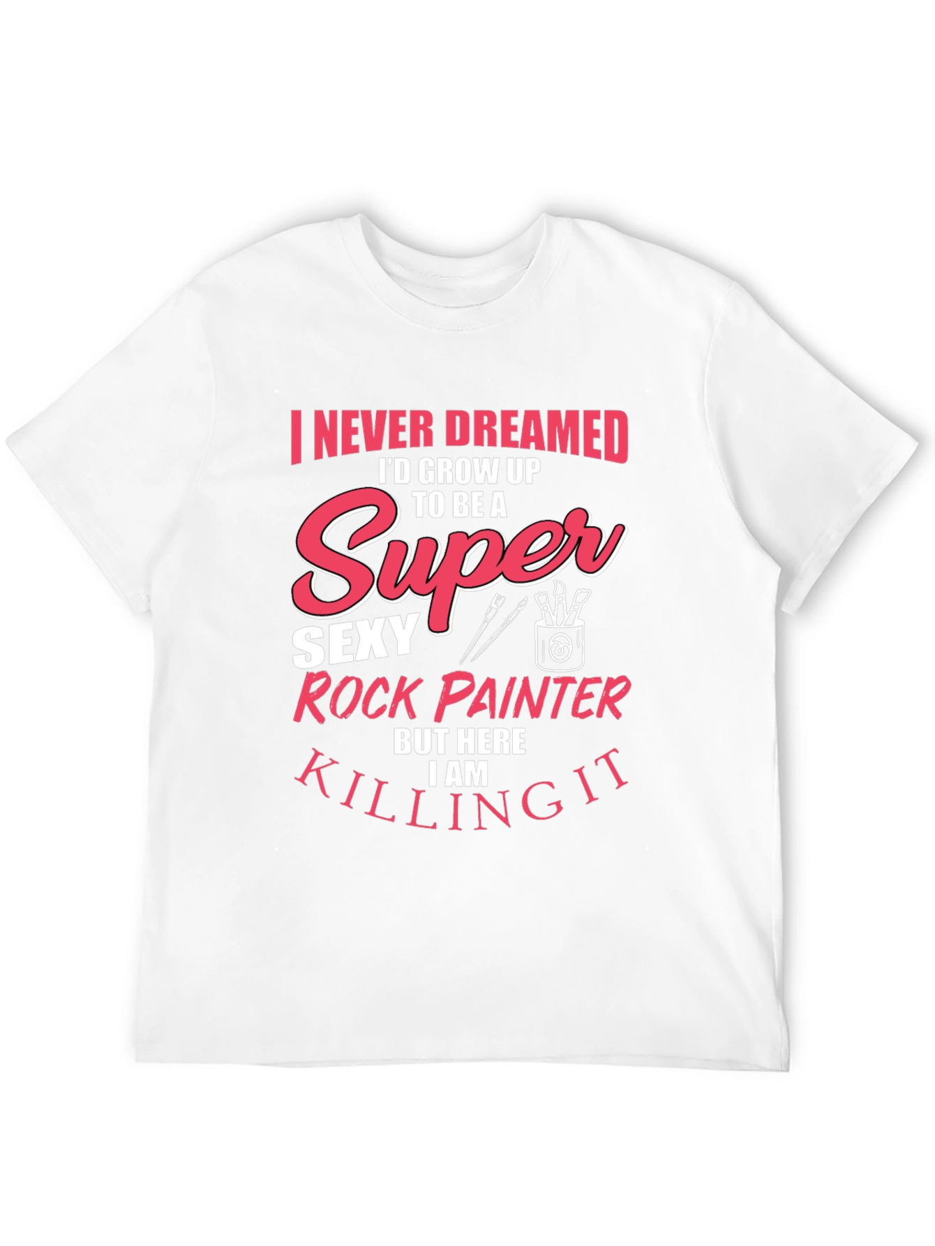 Super Sexy Rock Painter Novelty T-Shirt