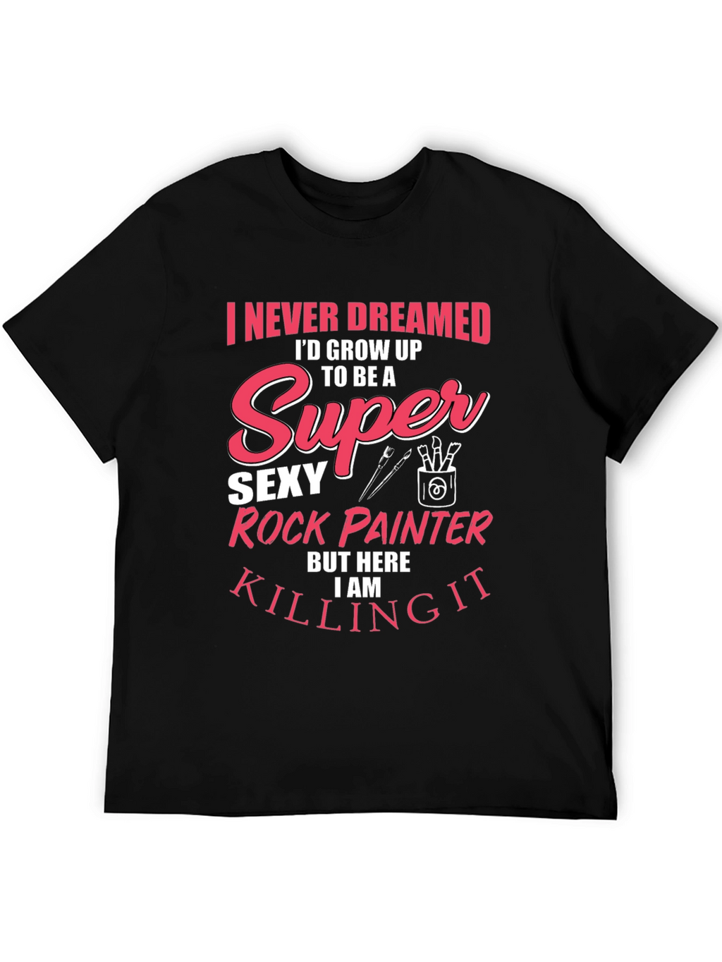 Super Sexy Rock Painter Novelty T-Shirt